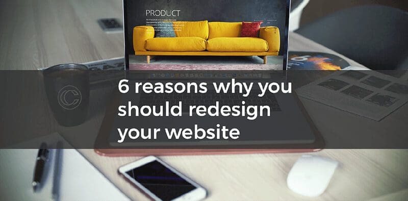 Featured image for “6 Important Reasons To Redesign Your Website”
